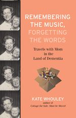 Book cover for Remembering the Music, Forgetting the Words by Kate Whouley