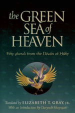 The Green Sea of Heaven: Fifty Ghazals from the Diwan of Hafiz by Elizabeth T. Gray & Daryush Shayegan